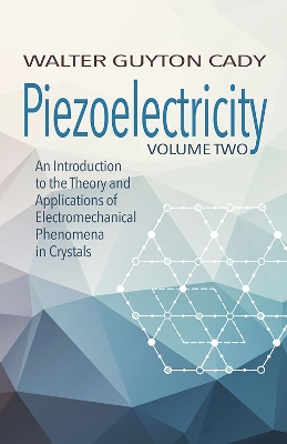 Piezoelectricity: Volume Two: An Introduction to the Theory and Applications of Electromechanical Phenomena in Crystals: An Introduction to the Theory and Applications of Electromechanical Phenomena in Crystals book