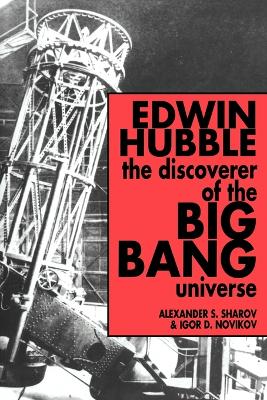 Edwin Hubble, The Discoverer of the Big Bang Universe by Alexander S. Sharov