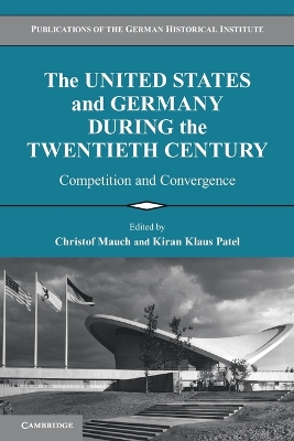 The United States and Germany during the Twentieth Century by Christof Mauch