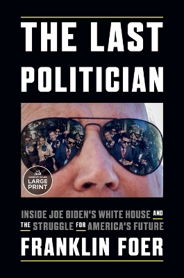 The Last Politician: Inside Joe Biden's White House and the Struggle for America's Future book