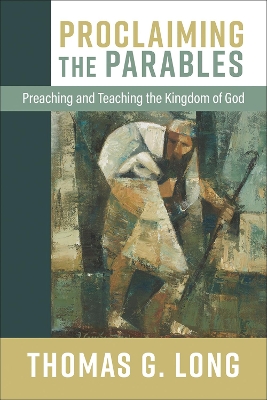 Proclaiming the Parables: Preaching and Teaching the Kingdom of God book