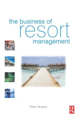 The Business of Resort Management by Peter Murphy