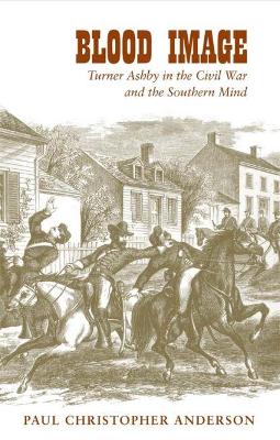 Blood Image: Turner Ashby in the Civil War and the Southern Mind book