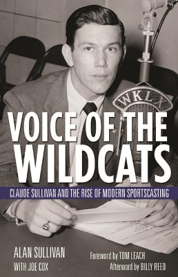 Voice of the Wildcats: Claude Sullivan and the Rise of Modern Sportscasting book