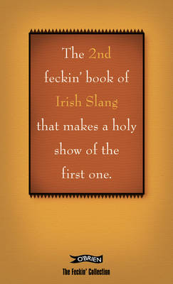 2nd Book of Feckin' Irish Slang that'll make a holy show of the first one book