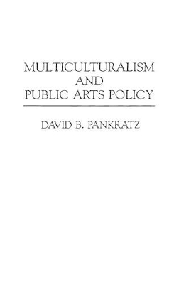 Multiculturalism and Public Arts Policy by David Pankratz