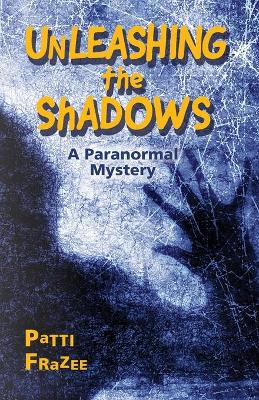 Unleashing the Shadows: A Paranormal Mystery book