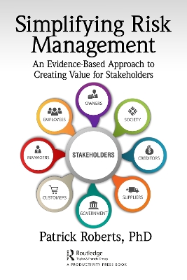 Simplifying Risk Management: An Evidence-Based Approach to Creating Value for Stakeholders book