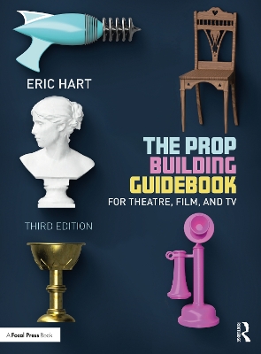 The Prop Building Guidebook: For Theatre, Film, and TV book