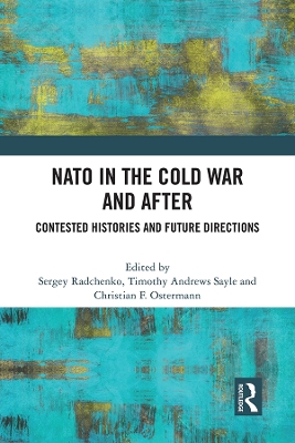 NATO in the Cold War and After: Contested Histories and Future Directions book
