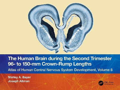 The Human Brain during the Second Trimester 96– to 150–mm Crown-Rump Lengths: Atlas of Human Central Nervous System Development, Volume 8 book