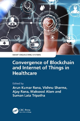 Convergence of Blockchain and Internet of Things in Healthcare book