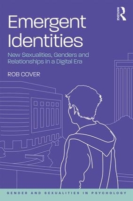 Emergent Identities: New Sexualities, Genders and Relationships in a Digital Era by Rob Cover