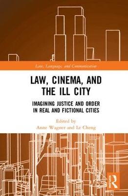 Law, Cinema, and the Ill City: Imagining Justice and Order in Real and Fictional Cities book