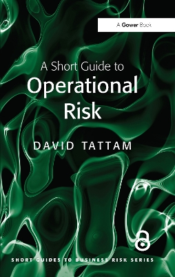 Short Guide to Operational Risk by David Tattam