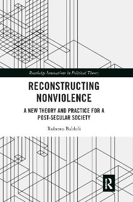 Reconstructing Nonviolence: A New Theory and Practice for a Post-Secular Society book
