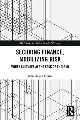 Securing Finance, Mobilizing Risk: Money Cultures at the Bank of England book