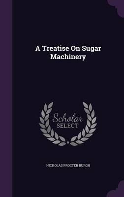 A Treatise On Sugar Machinery book