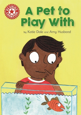 Reading Champion: A Pet to Play With by Katie Dale