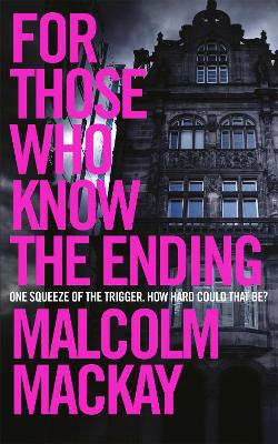 For Those Who Know the Ending by Malcolm MacKay