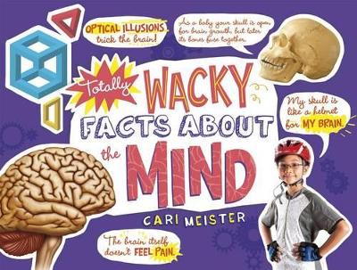 Totally Wacky Facts about the Mind by Cari Meister