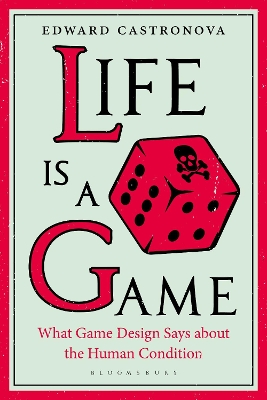 Life Is a Game: What Game Design Says about the Human Condition by Dr. Edward Castronova