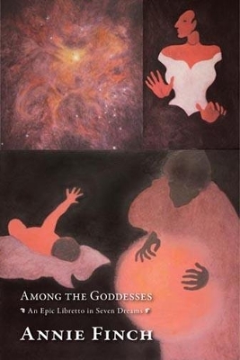 Among the Goddesses: An Epic Libretto in Seven Dreams book