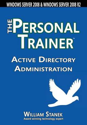 Active Directory Administration: The Personal Trainer for Windows Server 2008 & Windows Server 2008 R2 book