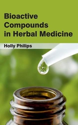 Bioactive Compounds in Herbal Medicine by Holly Philips