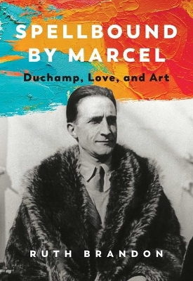 Spellbound by Marcel: Duchamp, Love, and Art book