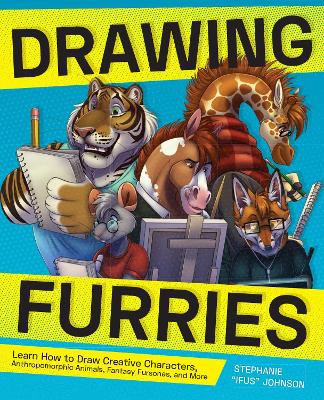 Drawing Furries: Learn How to Draw Creative Characters, Anthropomorphic Animals, Fantasy Fursonas, and More book