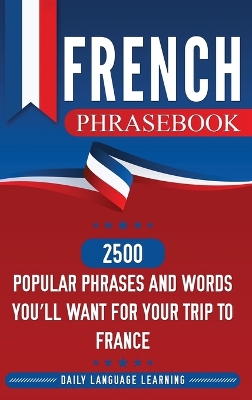 French Phrasebook: 2500 Popular Phrases and Words You'll Want for Your Trip to France book