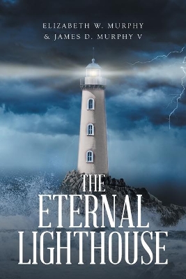 The Eternal Lighthouse by Elizabeth W Murphy