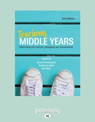Teaching Middle Years: Rethinking Curriculum, Pedagogy and Assessment by Donna Pendergast
