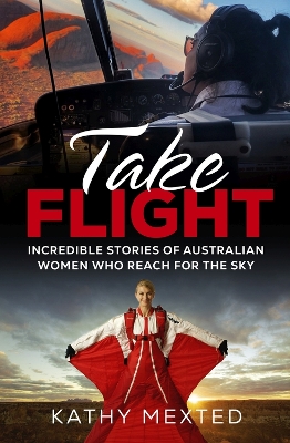 Take Flight: Incredible stories of Australian women who reach for the sky book