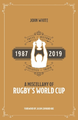 A Miscellany of Rugby's World Cup: Facts, History, Statistics and Trivia 1987-2019 book