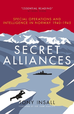 Secret Alliances: Special Operations and Intelligence in Norway 1940-1945 book