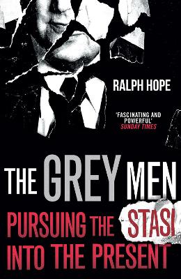 The Grey Men: Pursuing the Stasi into the Present book