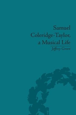 Samuel Coleridge-Taylor, a Musical Life by Jeffrey Green