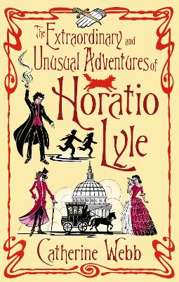 Extraordinary & Unusual Adventures of Horatio Lyle by Catherine Webb