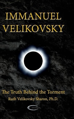 Immanuel Velikovsky - The Truth Behind the Torment by Ruth Velikovsky Sharon