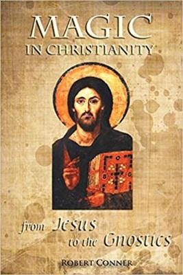 Magic in Christianity: from Jesus to Gnosticism book