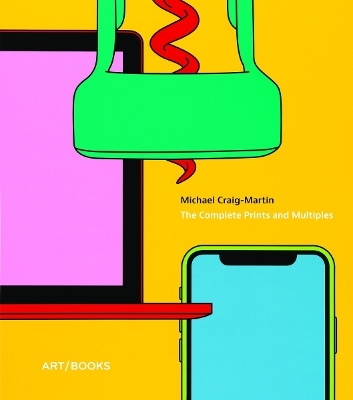 Michael Craig-Martin: The Complete Prints and Multiples by Michael Bracewell