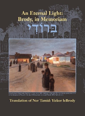 An Eternal Light: Brody, in Memoriam: Translation of Ner Tamid: Yizkor leBrody book