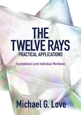 The Twelve Rays Practical Applications: Foundational Level Individual Workbook book