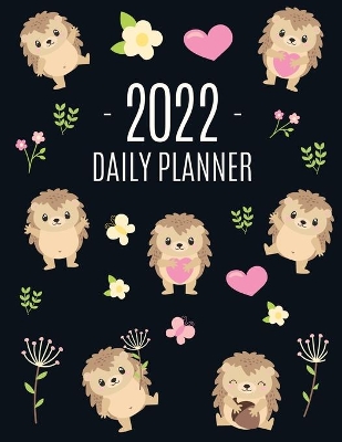 Cute Hedgehog Daily Planner 2022: Make 2022 a Productive Year! Funny Forest Animal Hoglet Planner: January-December 2022 book