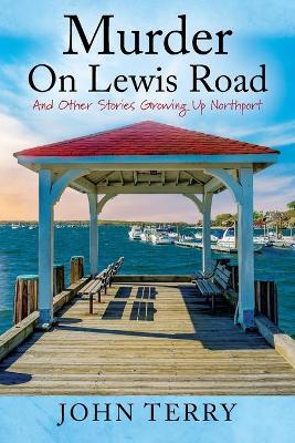 Murder On Lewis Road: And Other Stories Growing Up Northport book