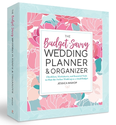 The The Budget-Savvy Wedding Planner & Organizer (Binder Edition): Checklists, Worksheets, and Essential Tools to Plan the Perfect Wedding on a Small Budget by Jessica Bishop