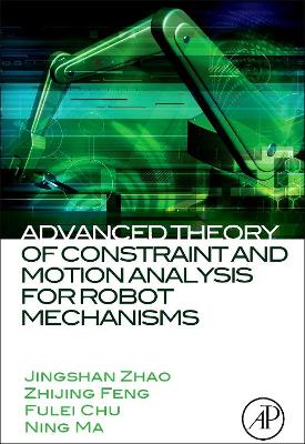 Advanced Theory of Constraint and Motion Analysis for Robot Mechanisms book