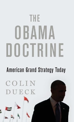 The Obama Doctrine by Colin Dueck